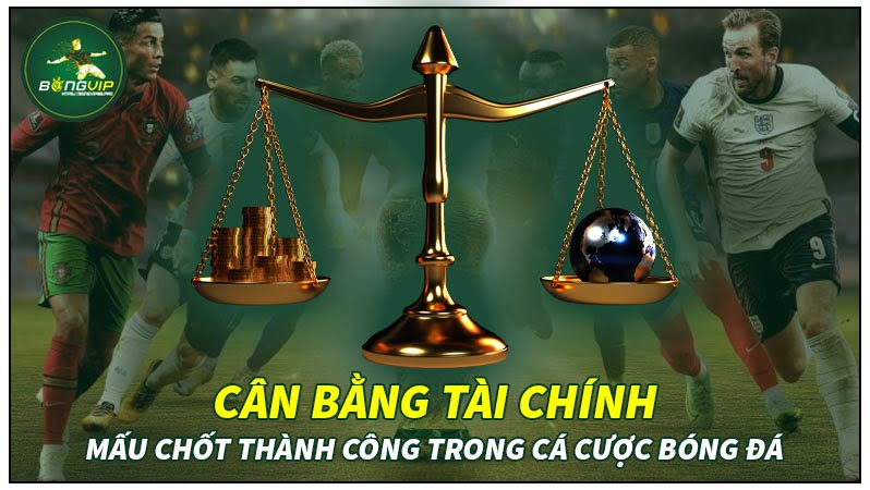 Cân bằng tài chính trong cá độ bóng đá Cân bằng tài chính trong cá độ bóng đá