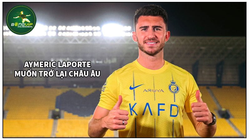 4 cầu thủ dự kiến sẽ rời Saudi Pro League trong tháng Giêng 2 Aymeric Laporte muốn quay trở lại Châu u