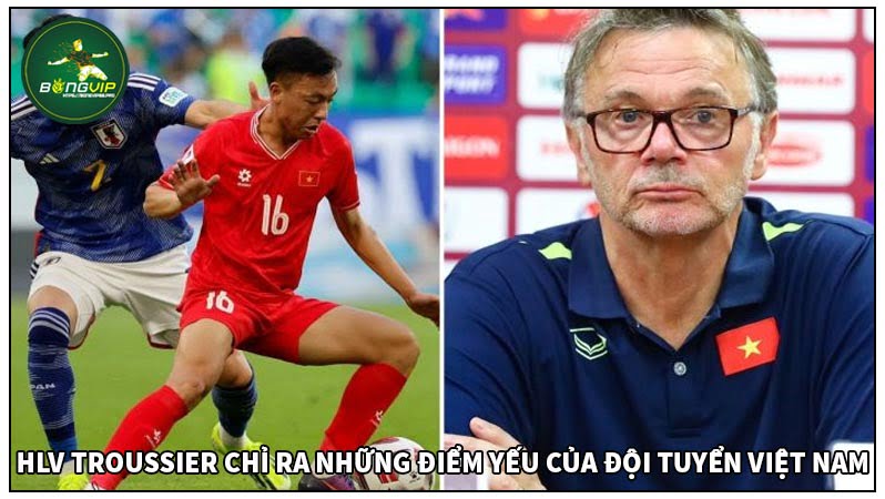HLV Troussier chỉ ra những điểm yếu của đội tuyển Việt Nam HLV Troussier chỉ ra những điểm yếu của đội tuyển Việt Nam