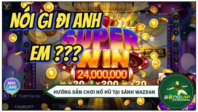 Hướng dẫn chơi game nổ hũ chi tiết tại sảnh Wazdan Hướng dẫn chơi game nổ hũ chi tiết tại sảnh Wazdan