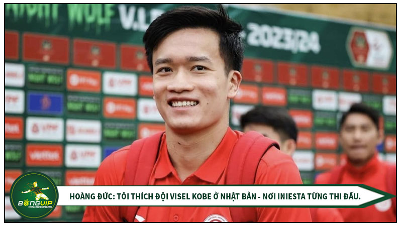 Hoàng đức: Tôi thích đội Visel Kobe ở Nhật Bản - nơi Iniesta từng thi đấu. Hoàng đức: Tôi thích đội Visel Kobe ở Nhật Bản - nơi Iniesta từng thi đấu.