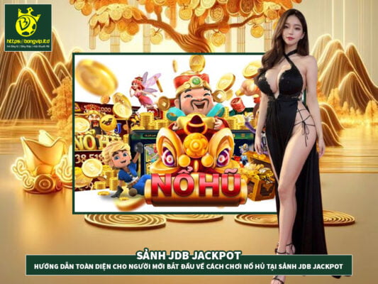 Hướng dẫn chi tiết về cách chơi nổ hũ tại sảnh jackpot JDB Hướng dẫn chi tiết về cách chơi nổ hũ tại sảnh jackpot JDB