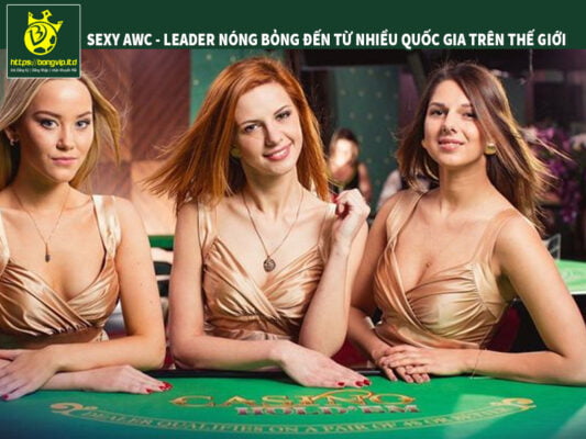 Dàn Leader nóng bỏng hấp dẫn từ sảnh casino AWC Dàn Leader nóng bỏng hấp dẫn từ sảnh casino AWC