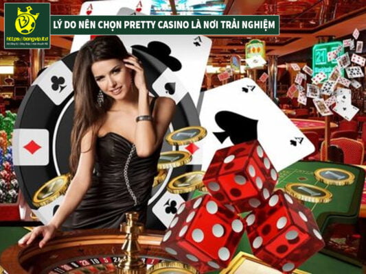 Những lý do cược thủ nên chọn Pretty Casino là nơi trải nghiệm Những lý do cược thủ nên chọn Pretty Casino là nơi trải nghiệm