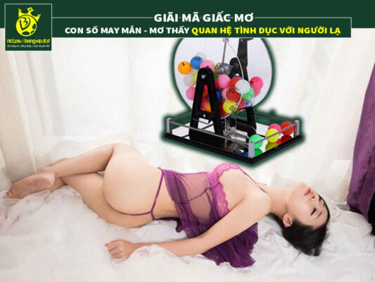 Những con số may mắn khi chiêm bao thấy quan hệ tình dục với người lạ Những con số may mắn khi chiêm bao thấy quan hệ tình dục với người lạ